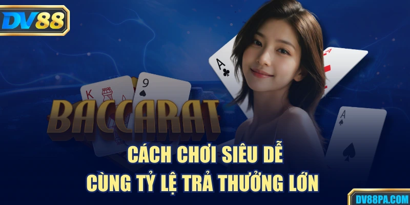 Cách chơi siêu dễ cùng tỷ lệ trả thưởng lớn 