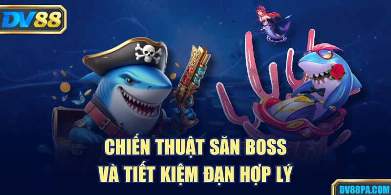 Chiến thuật săn boss và tiết kiệm đạn hợp lý