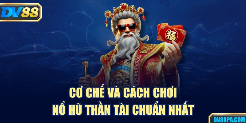 Nổ Hũ Thần Tài – Cơ Hội Trúng Lớn Trong Từng Lượt Quay 3 Cơ chế và cách chơi nổ hũ thần tài chuẩn nhất