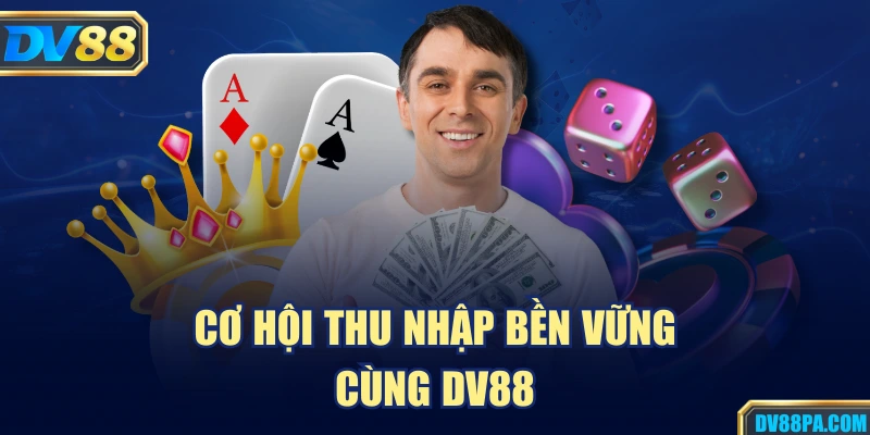Đại Lý DV88 1 Cơ hội thu nhập bền vững cùng DV88