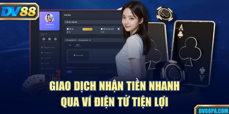 Rút Tiền DV88 2 Giao dịch nhận tiền nhanh qua ví điện tử tiện lợi