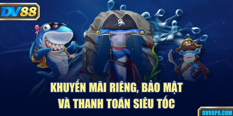 Khuyến mãi riêng, bảo mật và thanh toán siêu tốc