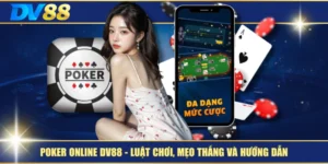 Poker Online DV88 – Luật Chơi, Mẹo Thắng Và Hướng Dẫn