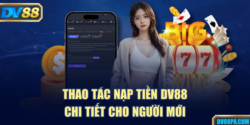 Nạp Tiền DV88 2 Thao tác nạp tiền DV88 chi tiết cho người mới
