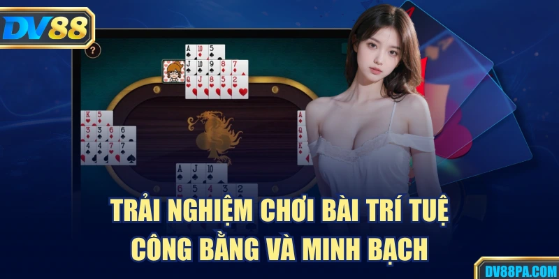Trải nghiệm chơi bài trí tuệ công bằng và minh bạch